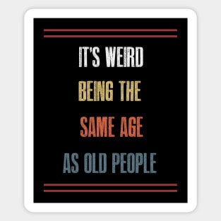 It's weird being the same age as old people Sticker